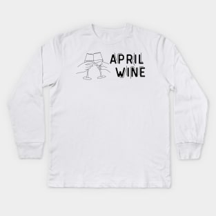 April Wine  - Funny Wine Lover Quote Kids Long Sleeve T-Shirt